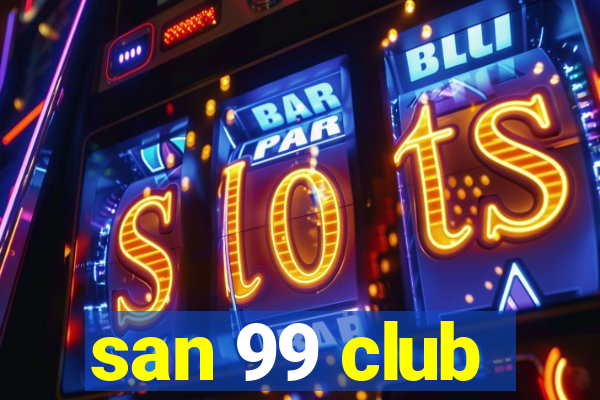 san 99 club