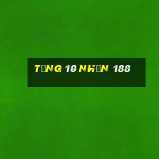 tặng 10 nhận 188