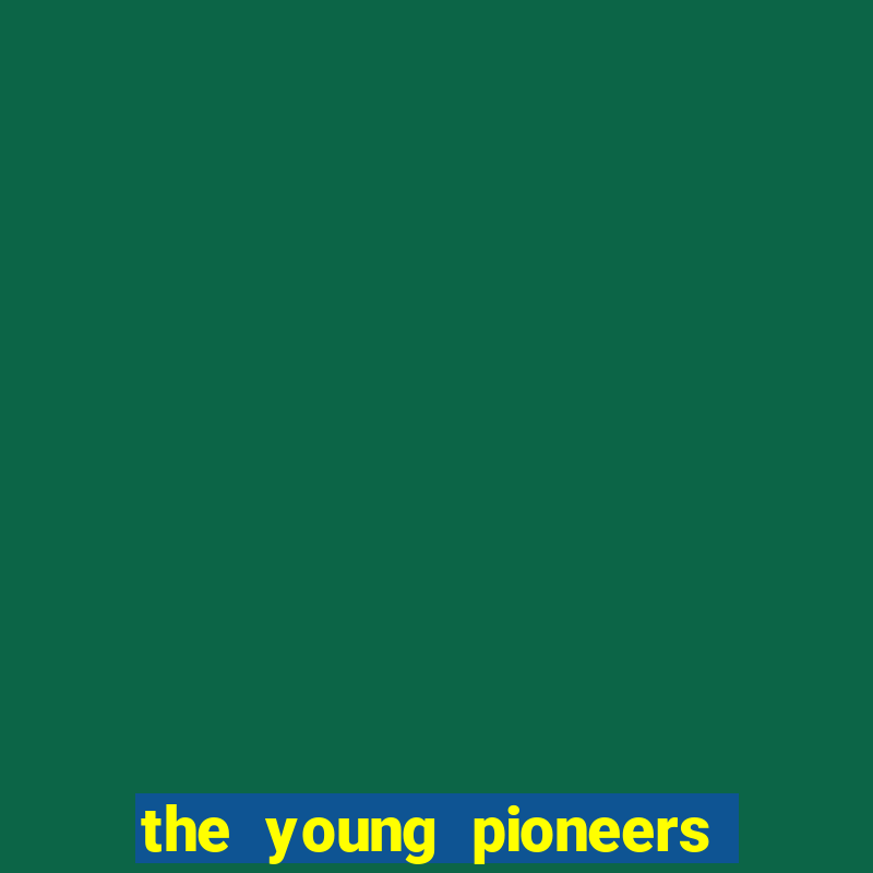 the young pioneers club là gì