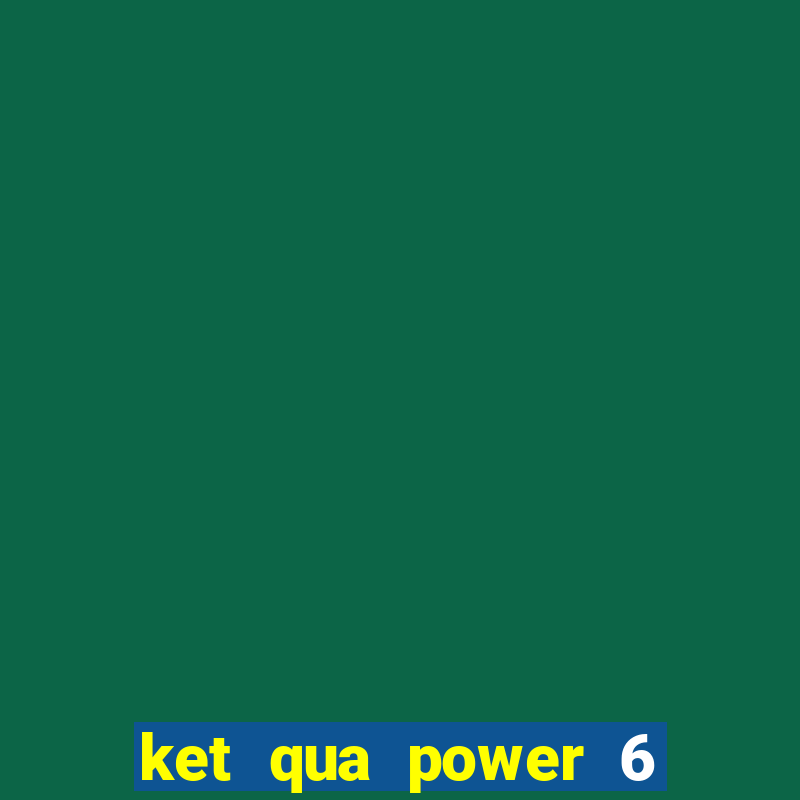 ket qua power 6 55 minh ngoc