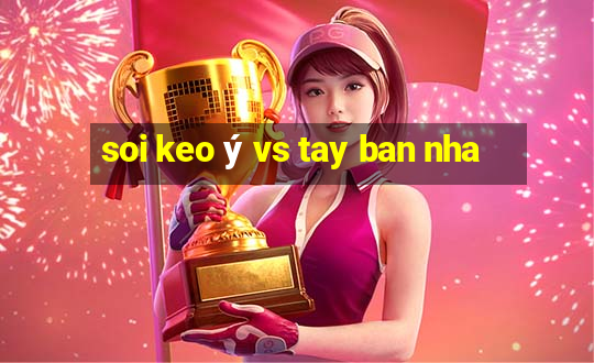 soi keo ý vs tay ban nha