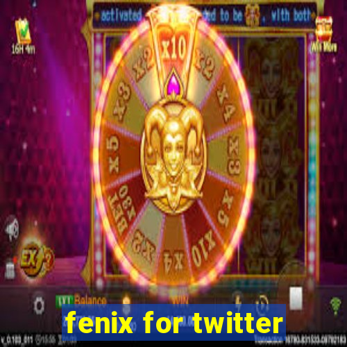 fenix for twitter