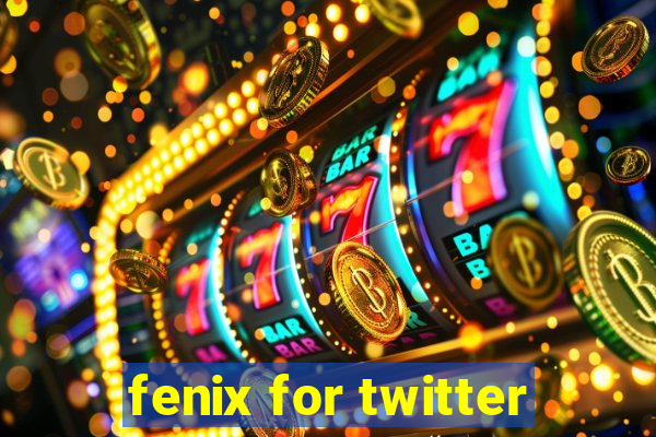 fenix for twitter