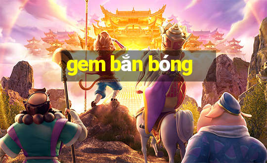 gem bắn bóng