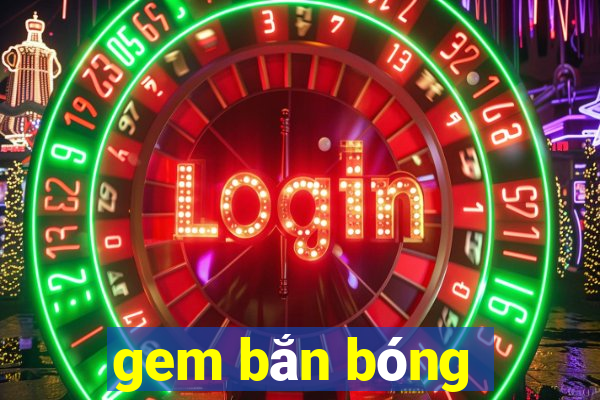 gem bắn bóng