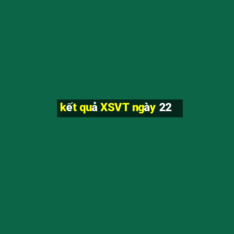 kết quả XSVT ngày 22