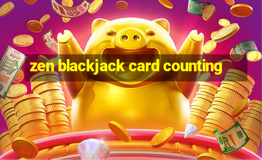 zen blackjack card counting