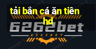 tải bắn cá ăn tiên hd