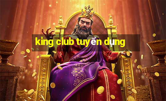 king club tuyển dụng