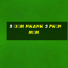 5 điểm nhanh 3 phần mềm