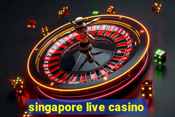 singapore live casino