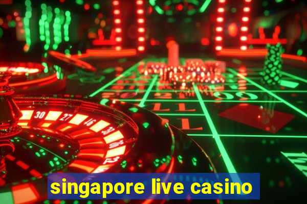 singapore live casino