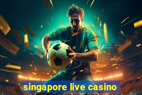 singapore live casino