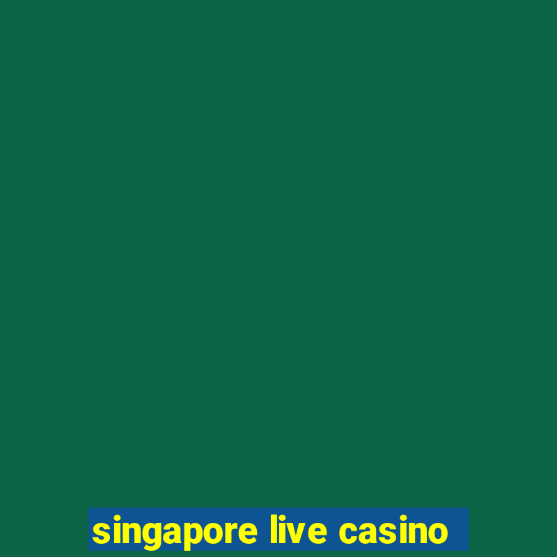 singapore live casino