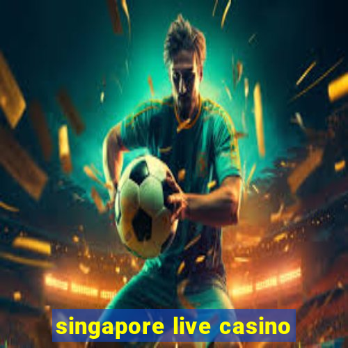 singapore live casino