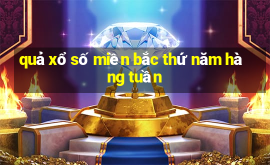 quả xổ số miền bắc thứ năm hàng tuần