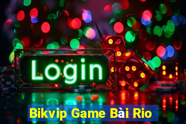 Bikvip Game Bài Rio