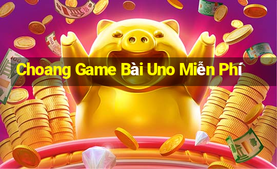 Choang Game Bài Uno Miễn Phí