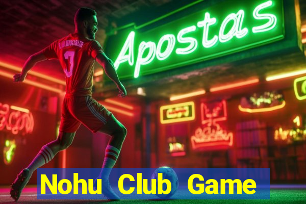 Nohu Club Game Bài Slot Đổi Thưởng