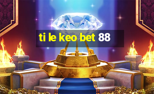 ti le keo bet 88