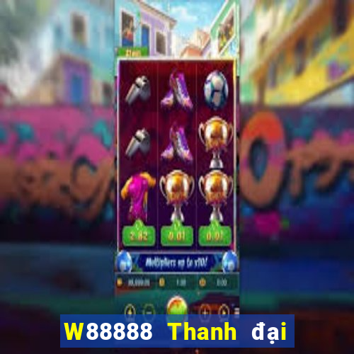 W88888 Thanh đại phát 888