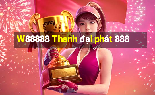 W88888 Thanh đại phát 888