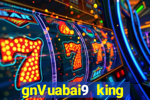 gnVuabai9 king GIẢI TRÍ