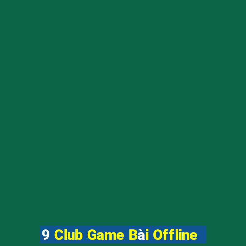 9 Club Game Bài Offline