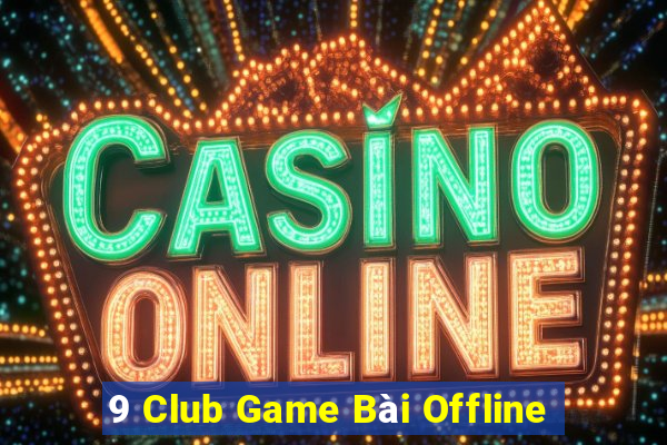 9 Club Game Bài Offline