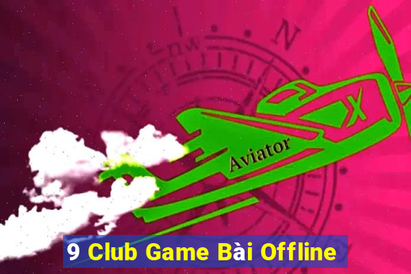 9 Club Game Bài Offline