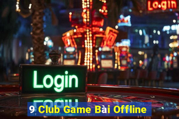 9 Club Game Bài Offline