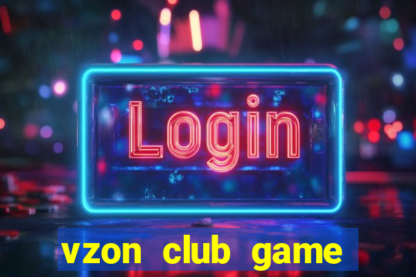 vzon club game quay hũ đổi thưởng