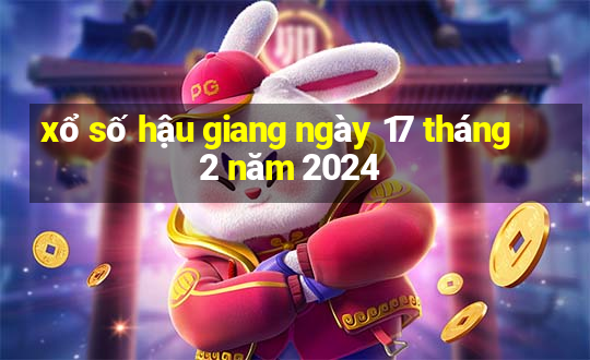 xổ số hậu giang ngày 17 tháng 2 năm 2024