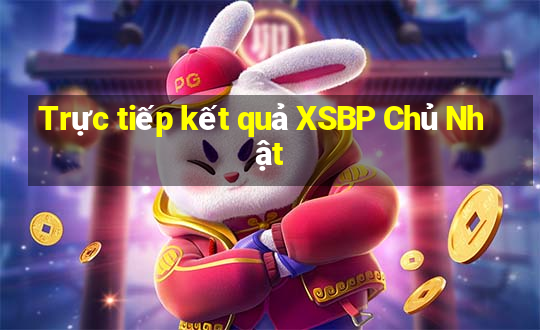 Trực tiếp kết quả XSBP Chủ Nhật