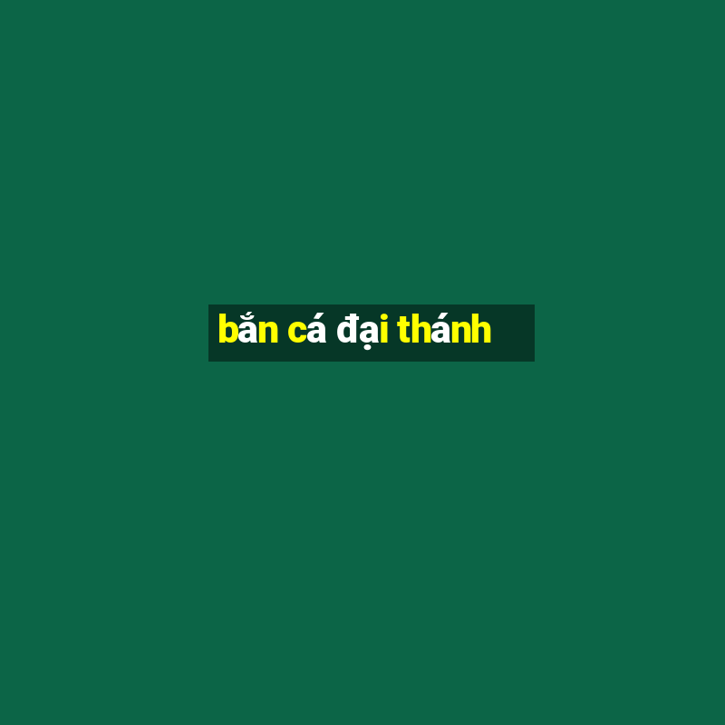 bắn cá đại thánh