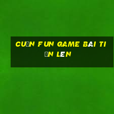 Cuốn Fun Game Bài Tiến Lên