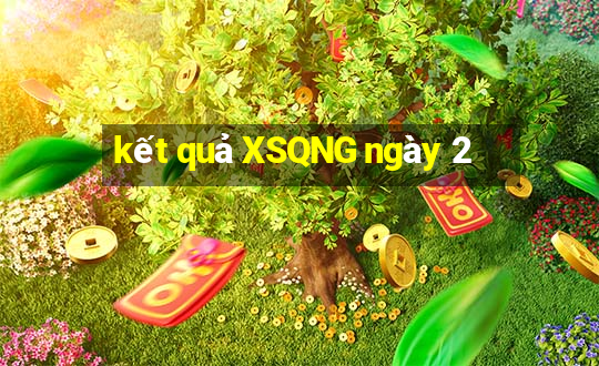 kết quả XSQNG ngày 2