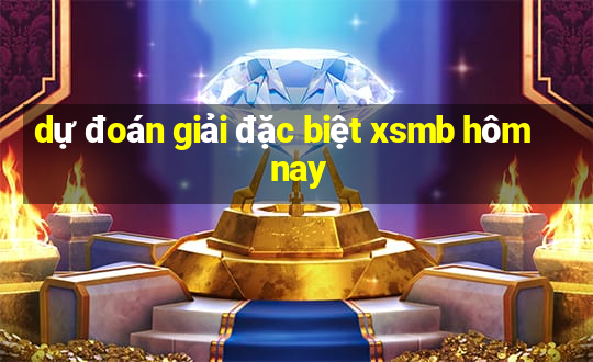 dự đoán giải đặc biệt xsmb hôm nay