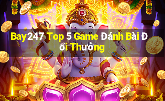 Bay247 Top 5 Game Đánh Bài Đổi Thưởng