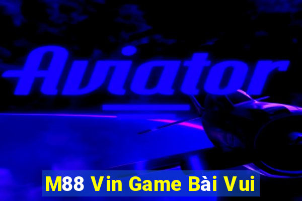 M88 Vin Game Bài Vui