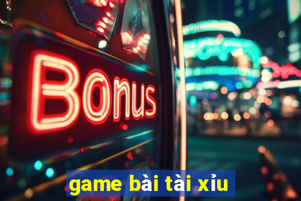 game bài tài xỉu