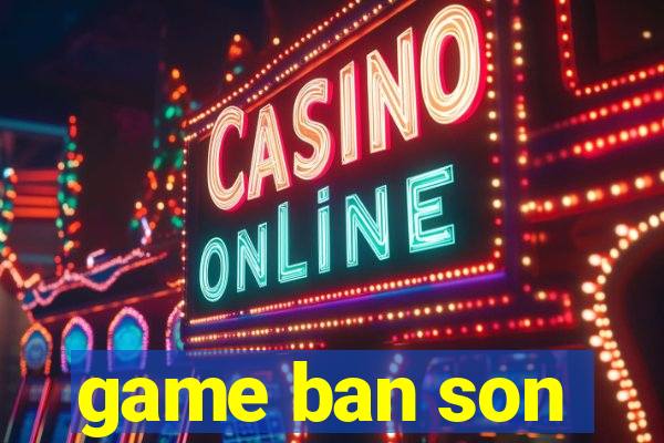 game ban son