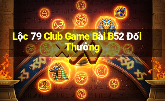 Lộc 79 Club Game Bài B52 Đổi Thưởng