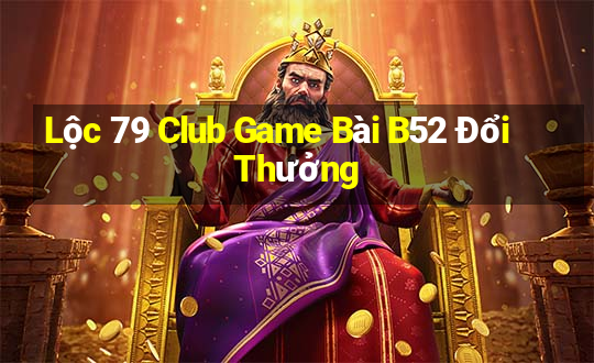 Lộc 79 Club Game Bài B52 Đổi Thưởng