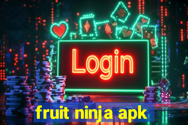 fruit ninja apk