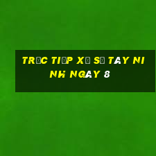 Trực tiếp Xổ Số Tây Ninh ngày 8