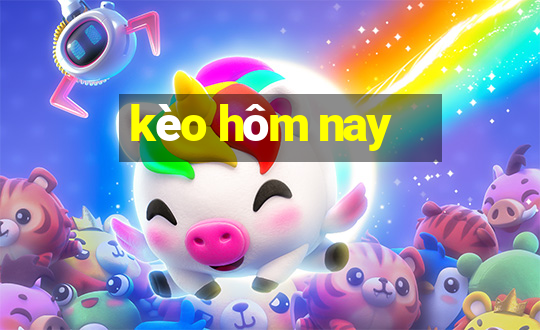 kèo hom nay