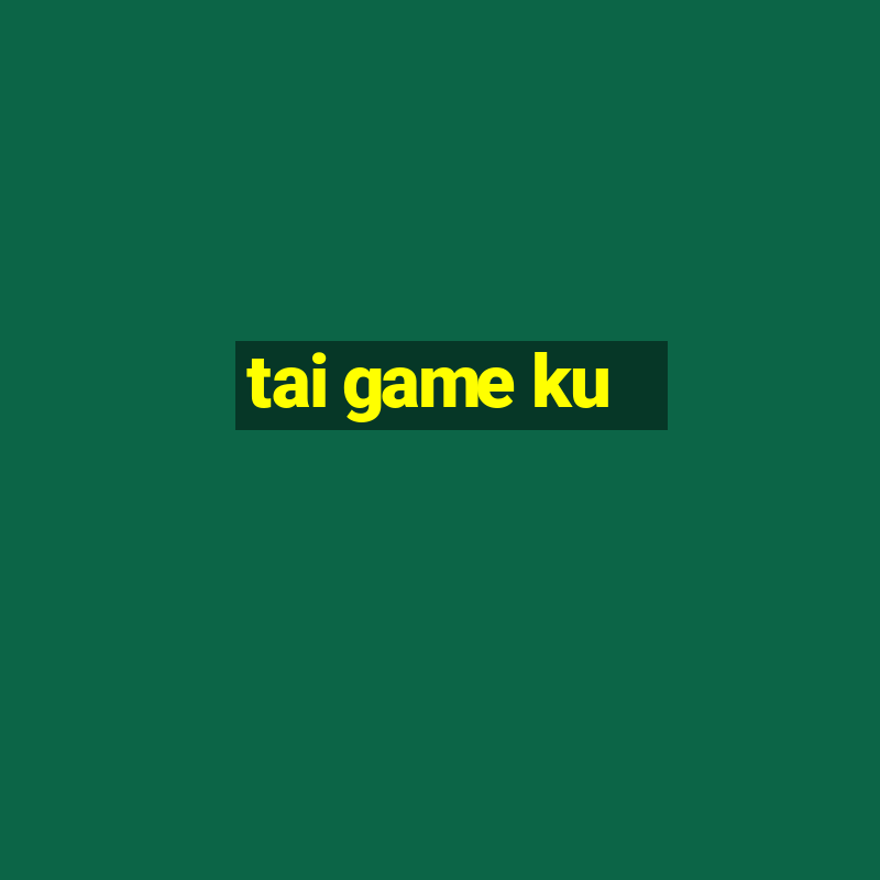 tai game ku