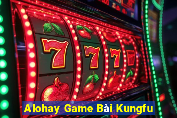 Alohay Game Bài Kungfu