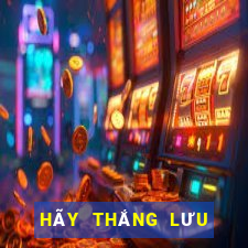 HÃY THẮNG LƯU ĐÃI VIP